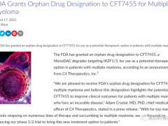  速递|多发性骨髓瘤新药:FDA授予CFT7455多发性骨髓瘤孤儿药称号
